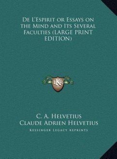 De L'Espirit or Essays on the Mind and Its Several Faculties (LARGE PRINT EDITION) - Helvetius, C. A.; Helvetius, Claude Adrien