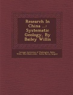 Research in China ...: Systematic Geology, by Bailey Willis - Willis, Bailey; Blackwelder, Eliot