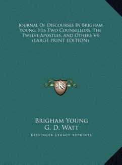 Journal Of Discourses By Brigham Young, His Two Counsellors, The Twelve Apostles, And Others V4 (LARGE PRINT EDITION)