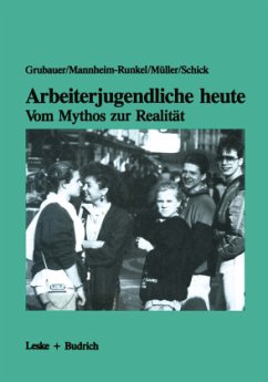 Arbeiterjugendliche heute ¿ Vom Mythos zur Realität - Grubauer, Franz