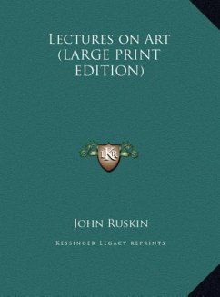 Lectures on Art (LARGE PRINT EDITION) - Ruskin, John
