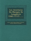 Les Aventures Du Marquis de Langalerie (1661-1717) ......