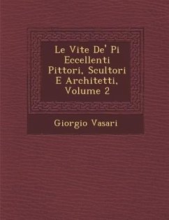 Le Vite De' Pi� Eccellenti Pittori, Scultori E Architetti, Volume 2 - Vasari, Giorgio