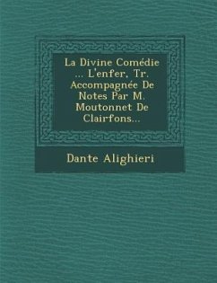 La Divine Comédie ... L'enfer, Tr. Accompagnée De Notes Par M. Moutonnet De Clairfons... - Alighieri, Dante