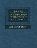 Bidrag Till Skandinaviens Historia Ur Utl Andska Arkiver Samlade Och Utgifna AF Carl Gustaf Styffe, Volume 2...