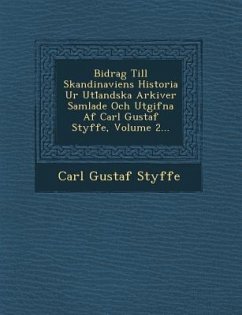 Bidrag Till Skandinaviens Historia Ur Utl Andska Arkiver Samlade Och Utgifna AF Carl Gustaf Styffe, Volume 2... - Styffe, Carl Gustaf