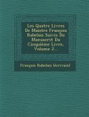 Les Quatre Livres de Maistre Francois Rabelais Suivis Du Manuscrit Du Cinquieme Livre, Volume 2...
