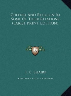 Culture And Religion In Some Of Their Relations (LARGE PRINT EDITION) - Shairp, J. C.