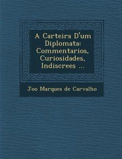 A Carteira D'Um Diplomata: Commentarios, Curiosidades, Indiscre Es ...