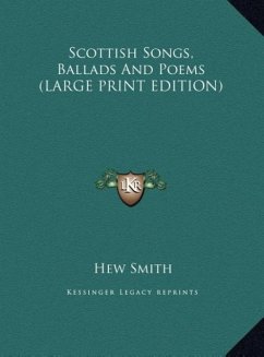 Scottish Songs, Ballads And Poems (LARGE PRINT EDITION)
