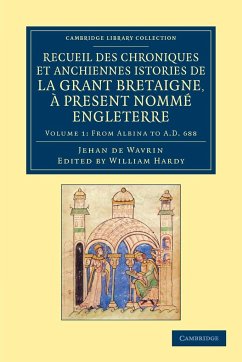 Recueil Des Chroniques Et Anchiennes Istories de La Grant Bretaigne, a Present Nomme Engleterre - Volume 1 - Wavrin, Jean De; Wavrin, Jehan De