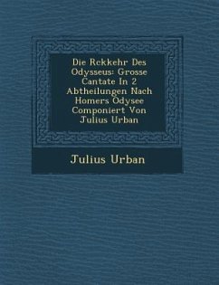 Die R�ckkehr Des Odysseus: Grosse Cantate In 2 Abtheilungen Nach Homers Odysee Componiert Von Julius Urban - Urban, Julius