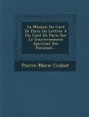 La Mission Du Curé De Paris Ou Lettres À Un Curé De Paris Sur Le Gouvernement Spirituel Des Paroisses...