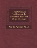 Tractationes Posthumae in Primam Partem Diui Thomae