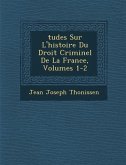 Tudes Sur L'Histoire Du Droit Criminel de La France, Volumes 1-2