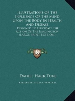 Illustrations Of The Influence Of The Mind Upon The Body In Health And Disease - Tuke, Daniel Hack