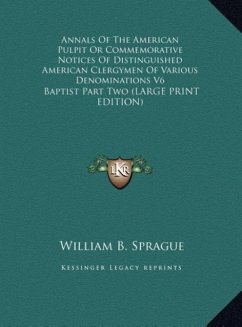 Annals Of The American Pulpit Or Commemorative Notices Of Distinguished American Clergymen Of Various Denominations V6