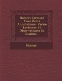 Homeri Carmina Cum Brevi Annotatione: Variae Lectiones Et Observationes in Iliadem...