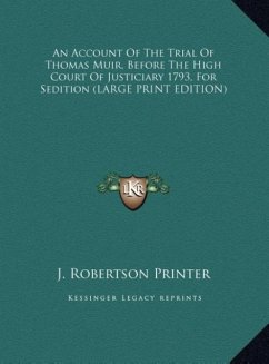 An Account Of The Trial Of Thomas Muir, Before The High Court Of Justiciary 1793, For Sedition (LARGE PRINT EDITION)