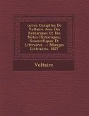 Uvres Completes de Voltaire Avec Des Remarques Et Des Notes Historiques, Scientifiques Et Litt Raires ...: Melanges Litt Raires. 1827