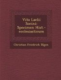 Vita Laelii Socini: Specimen Hist.-Ecclesiasticum