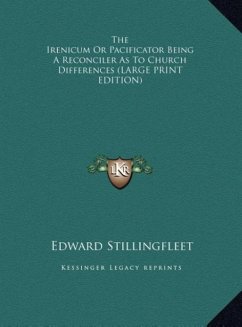 The Irenicum Or Pacificator Being A Reconciler As To Church Differences (LARGE PRINT EDITION)