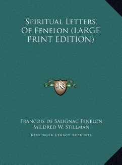 Spiritual Letters Of Fenelon (LARGE PRINT EDITION) - Fenelon, Francois De Salignac