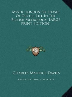 Mystic London Or Phases Of Occult Life In The British Metropolis (LARGE PRINT EDITION)