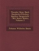 Theodor Beza: Nach Handschriftlichen Quellen Dargestellt: Mit Beza's Bildni, Volume 2