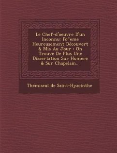 Le Chef-D'Oeuvre D'Un Inconnu: Po Eme Heureusement Decouvert & MIS Au Jour: On Trouve de Plus Une Dissertation Sur Homere & Sur Chapelain... - Saint-Hyacinthe, Themiseul De