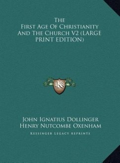 The First Age Of Christianity And The Church V2 (LARGE PRINT EDITION) - Dollinger, John Ignatius