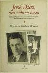 José Díaz, una vida en lucha : la biografía de uno de los máximos dirigentes del movimiento obrero español - Sánchez Moreno, Alejandro