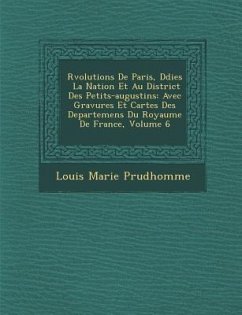 R�volutions De Paris, D�di�es � La Nation Et Au District Des Petits-augustins: Avec Gravures Et Cartes Des Departemens Du - Prudhomme, Louis Marie