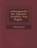 Lebensgeschichte Hipolite, Graffen Von Duglas...