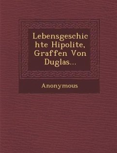 Lebensgeschichte Hipolite, Graffen Von Duglas... - Anonymous