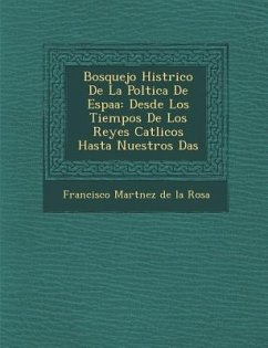 Bosquejo Hist Rico de La Pol Tica de Espa a: Desde Los Tiempos de Los Reyes Cat Licos Hasta Nuestros D as