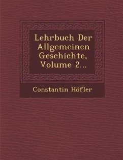 Lehrbuch Der Allgemeinen Geschichte, Volume 2... - Höfler, Constantin