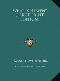 What Is Heaven? (LARGE PRINT EDITION) - Swedenborg, Emanuel