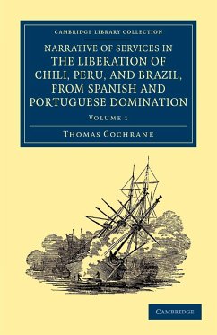 Narrative of Services in the Liberation of Chili, Peru, and Brazil, from Spanish and Portuguese Domination - Volume 1 - Cochrane, Thomas