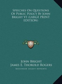Speeches On Questions Of Public Policy By John Bright V1 (LARGE PRINT EDITION)