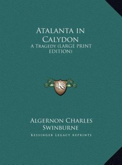 Atalanta in Calydon - Swinburne, Algernon Charles