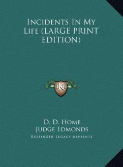 Incidents In My Life (LARGE PRINT EDITION) - Home, D. D.