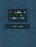 Educational Review, Volume 15...