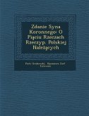 Zdanie Syna Koronnego: O Pia Ciu Rzeczach Rzeczyp. Polskiej Nale a Cych