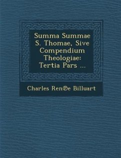 Summa Summae S. Thomae, Sive Compendium Theologiae: Tertia Pars ... - Billuart, Charles Ren