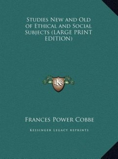 Studies New and Old of Ethical and Social Subjects (LARGE PRINT EDITION) - Cobbe, Frances Power