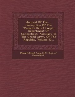 Journal of the ... Convention of the Woman's Relief Corps, Department of Connecticut, Auxiliary to the Grand Army of the Republic, Volume 22...