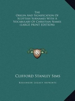The Origin And Signification Of Scottish Surnames With A Vocabulary Of Christian Names (LARGE PRINT EDITION)
