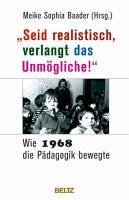 »Seid realistisch, verlangt das Unmögliche!« - Wie 1968 die Pädagogik bewegte (eBook, ePUB)