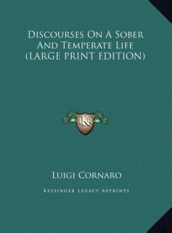 Discourses On A Sober And Temperate Life (LARGE PRINT EDITION) - Cornaro, Luigi